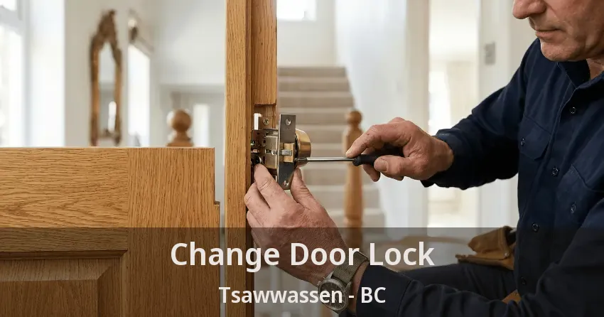 Change Door Lock Tsawwassen - BC Change Door Lock Tsawwassen - BC