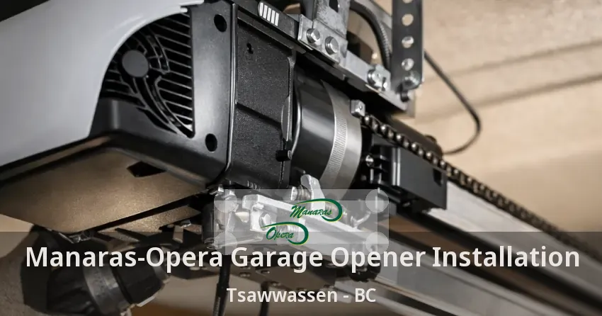 Manaras-Opera Garage Opener Installation Tsawwassen - BC
